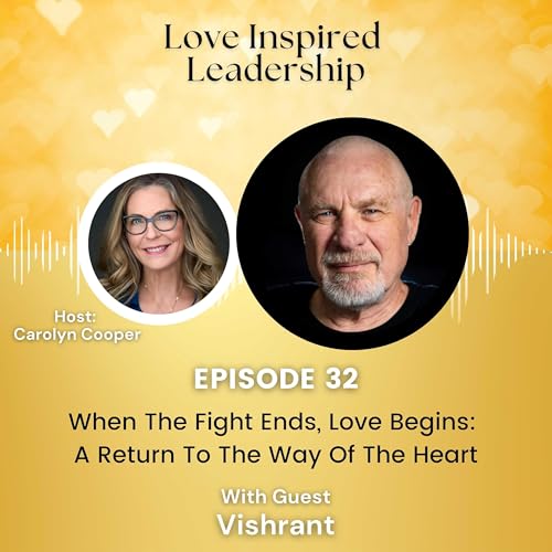 When The Fight Ends, Love Begins: A Return To The Way Of The Heart With Vishrant