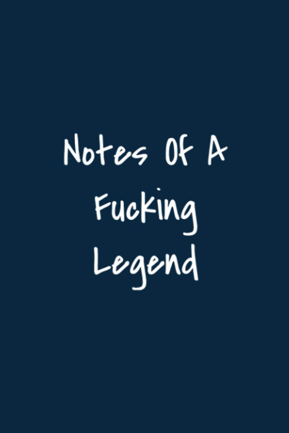 Notes Of A Fucking Legend. (6x9 Journal): Lined Notebook, 110 Pages – Funny Quote on Elegant Cover