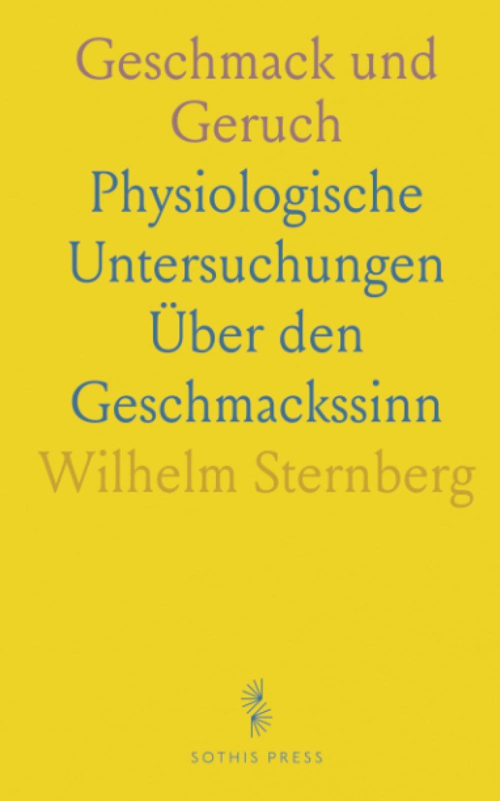Geschmack und Geruch: Physiologische Untersuchungen Über den Geschmackssinn