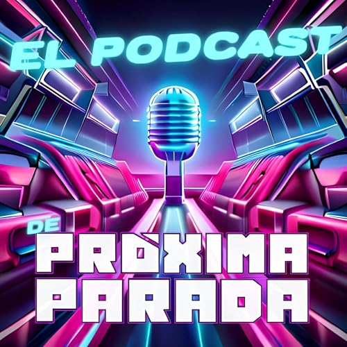El Podcast de Próxima Parada cover art