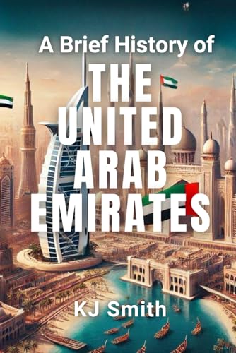 A Brief History of the United Arab Emirates (A Brief History - Around the World Edition)