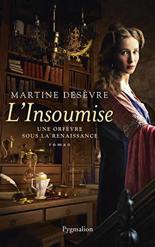 L’Insoumise. Une orfèvre sous la Renaissance Livre eBook France