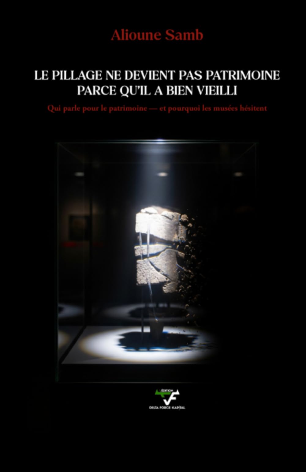 LE PILLAGE NE DEVIENT PAS PATRIMOINE PARCEQU’IL A BIEN VIELLI: Qui parle pour le patrimoine — et pourquoi les musées hésitent