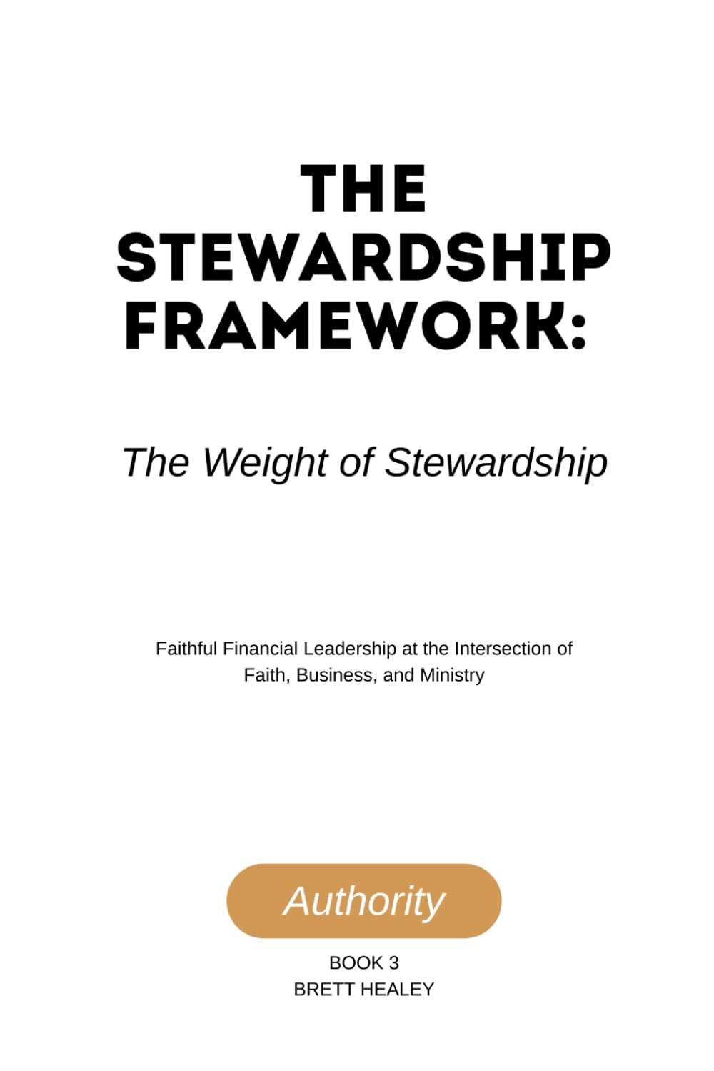 The Stewardship Framework: The Weight of Stewardship: Faithful Financial Leadership at the Intersection of Faith, Business, and Ministry