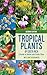 Tropical Plants of Costa Rica: A Guide to Native and Exotic Flora (Zona Tropical Publications)