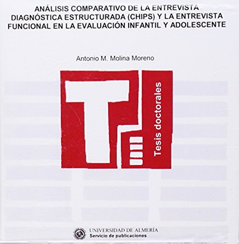 Análisis comparativo de la entrevista diagnóstica estructurada (CHIPS) y la entrevista funcional en la evaluación infantil y ad (Tesis Doctorales (Edición Electrónica))