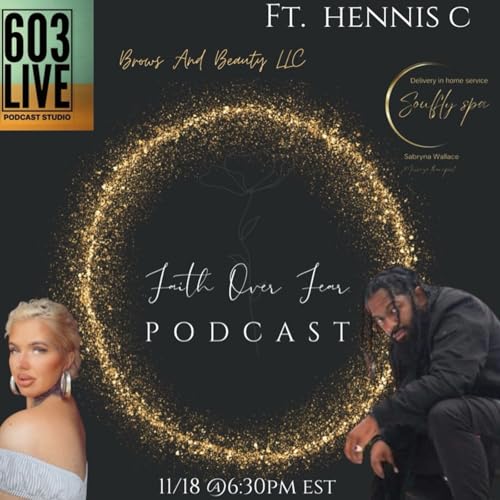 Faith Over Fear: Episode 70- We Are The Creators Ft. Hennis C.