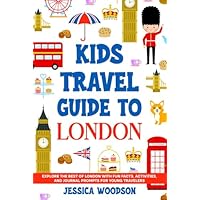 Kids Travel Guide to London: Explore the Best of London with Fun Facts, Activities, and Journal Prompts for Young Travelers (Kids Travel Guides)