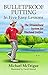 Bulletproof Putting in Five Easy Lessons: The Streamlined System for Weekend Golfers (Golf Instruction for Beginner and Intermediate Golfers Book 2)