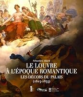 Le Louvre à l'époque romantique : Les décors du palais (1815-1835) 2849750816 Book Cover