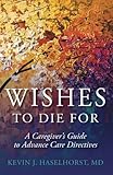 Wishes to Die For: A Caregiver’s Guide to Advance Care Directives