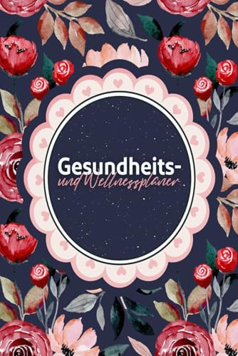 Gesundheits- & Wellnessplaner – Dein täglicher Begleiter für Körper, Geist & Balance: Undatierter Lifestyle-Planer mit Fitness-, Ernährungs-, Schlaf- ... | Für Wellness, Motivation & gesunde Routinen