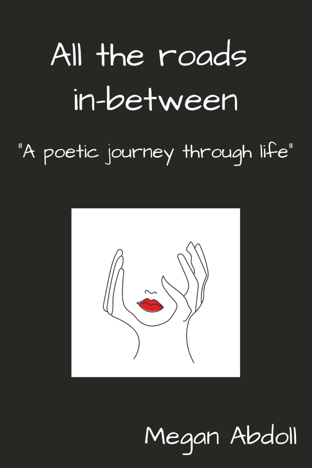 All the roads in-between: A poetic journey through life