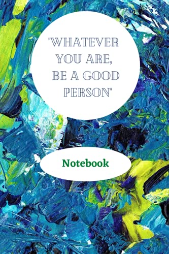 "WHATEVER YOU ARE, BE A GOOD PERSON"