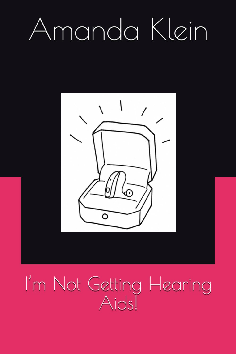 I’m Not Getting Hearing Aids!