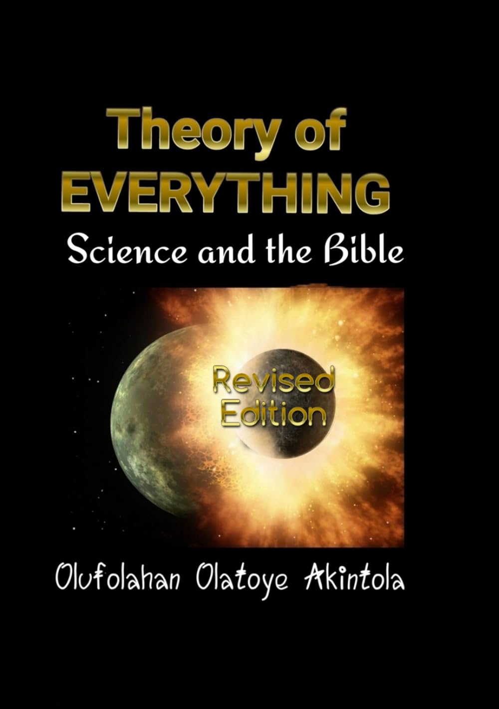 Theory Of Everything...Science and the Bible!: Revised Edition