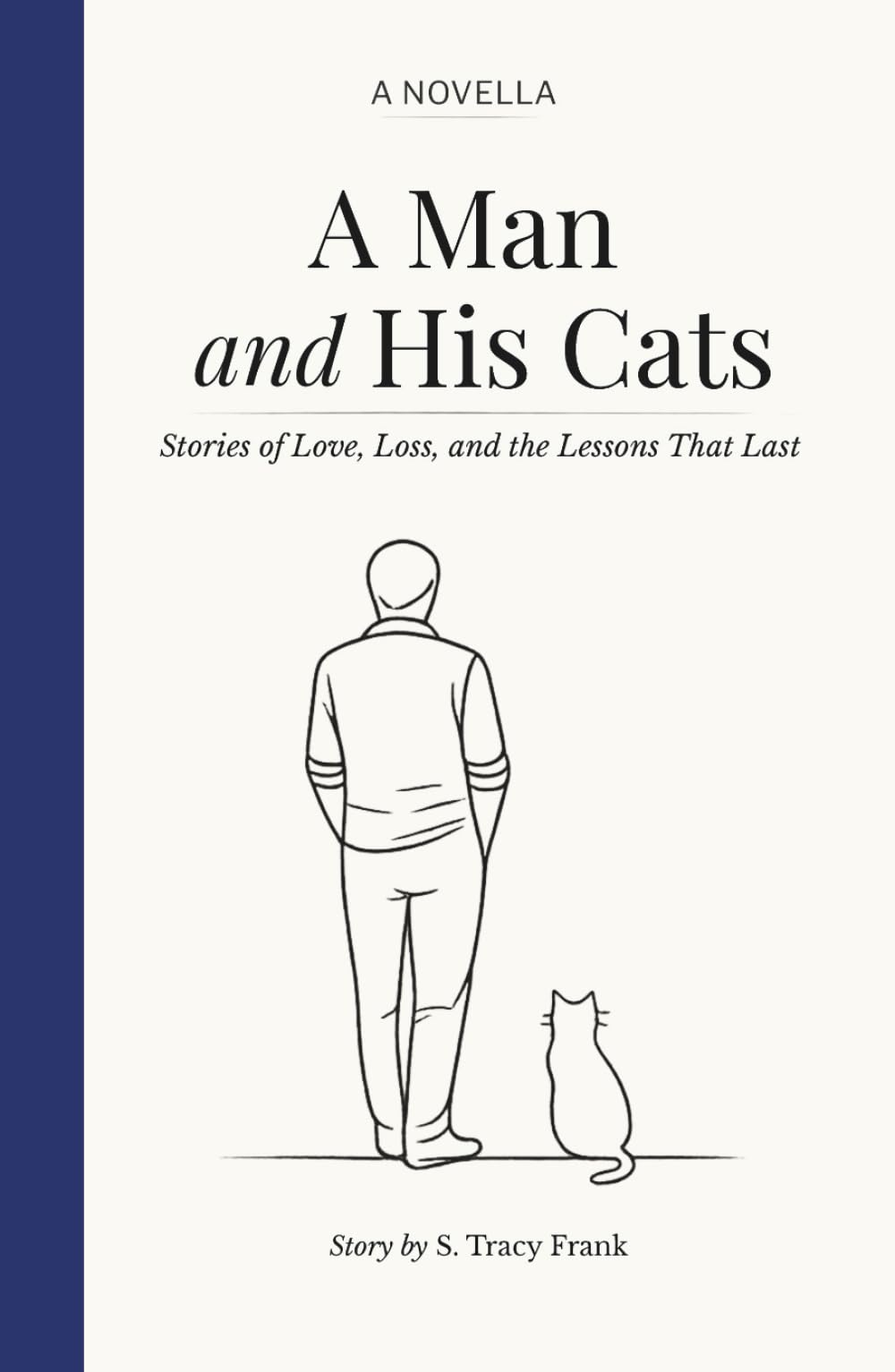A Man and His Cats: Stories of Love, Loss and the Lessons That Last
