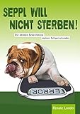  Seppl will nicht sterben!: Die intimen Bekenntnisse meines Schweinehundes