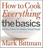 How to Cook Everything The Basics: All You Need to Make Great Food--With 1,000 Photos