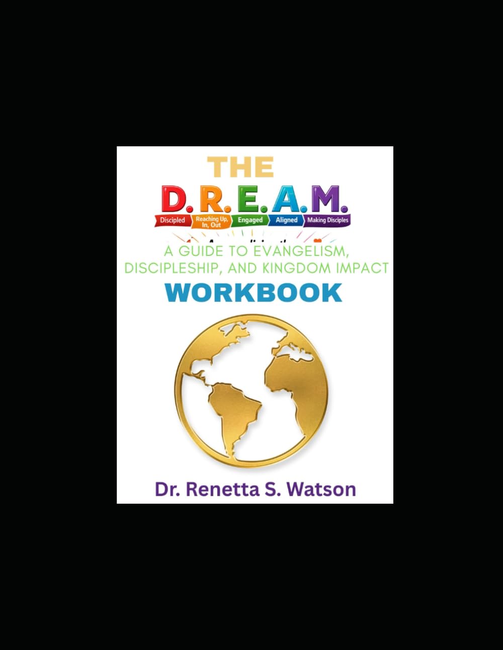 The DREAM: A Guide To Evangelism, Discipleship, And Kingdom Impact Workbook