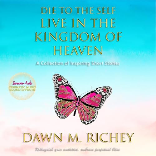 Die to the Self Live in the Kingdom of Heaven by Dawn M. Richey episode artwork