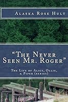 "The Never Seen Mr. Roger" (The Life of Alice, Ollie, & Piper) 1979535086 Book Cover