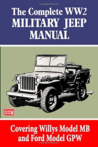The Complete WW2 Military Jeep Manual: Covering Willys Model MB and Ford Model GPW