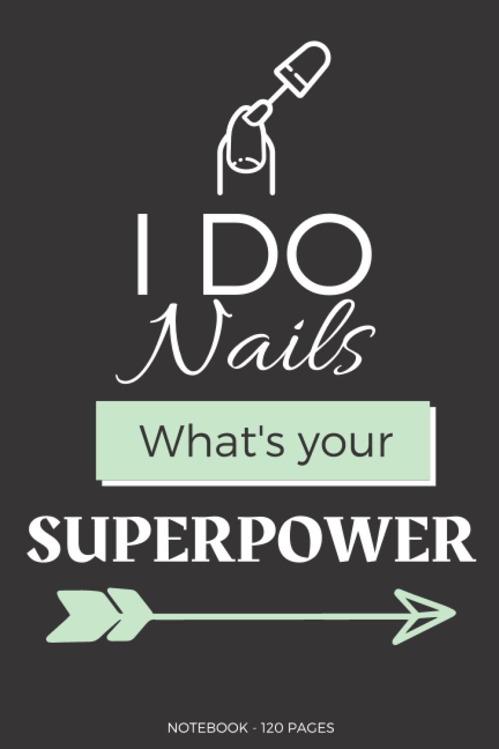 I do Nails what's your superpower Notebook: I do Nails what's your Superpower, Notebook. Good Quality, Fun, Colourful and Inspirational, 6x9" with 120 Blank Lined Pages