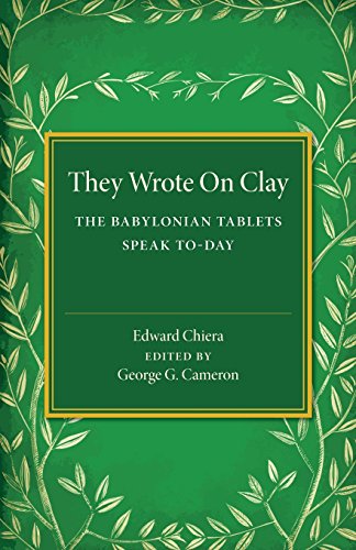 They Wrote on Clay: The Babylonian Tablets Speak To-day