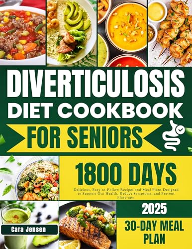 DIVERTICULOSIS DIET COOKBOOK FOR SENIORS 2025: Delicious, Easy-to-follow Recipes and Meal Plans Designed to Support Gut Health, Reduce Symptoms, and Prevent Flare-ups