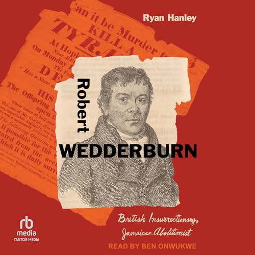 Robert Wedderburn: British Insurrectionary, Jamaican Abolitionist by Ryan Hanley episode artwork