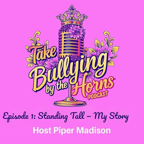 『S1 Ep. 1 | Standing Tall: My Story | Take Bullying by the Horns Podcast』のカバーアート