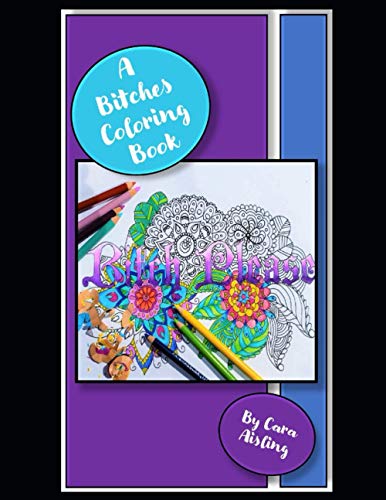 A Bitches Coloring Book: Coloring book for that Bitch in your life.