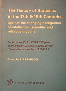 Hardcover The History of Statistics in the 17th and 18th Centuries, Against the Changing Background of Intellectual, Scientific and Religious Thought: Lecture Book