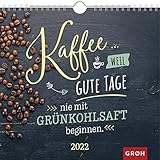 Kaffee... weil gute Tage nie mit Grünkohlsaft beginnen 2022: Wandkalender mit Monatskalendarium