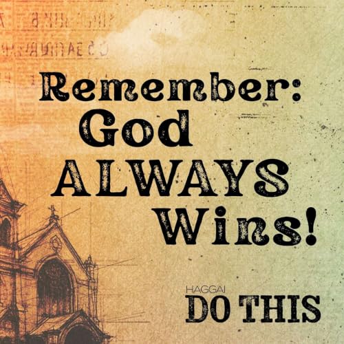 Haggai | Do This | Remember God Always Wins!