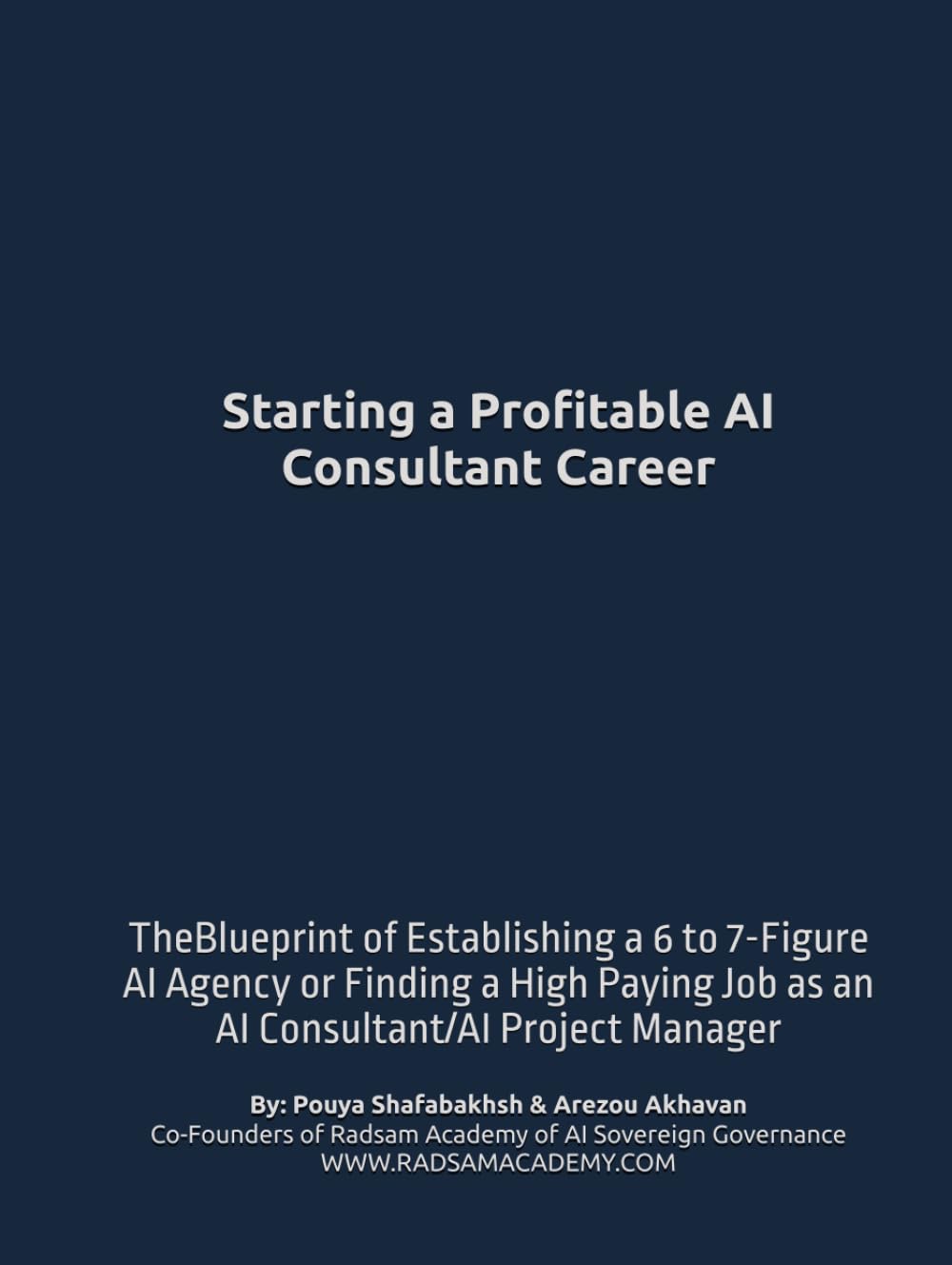 Start a Profitable AI Consultant Career: TheBlueprint of Establishing a 6 to 7-Figure AI Agency or Finding a High Paying Job as an AI Consultant/AI Project Manager