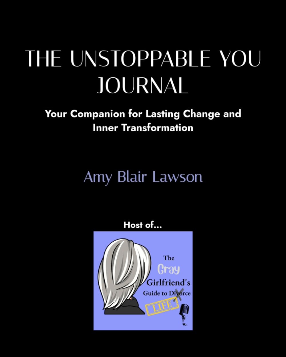 The Unstoppable YOU Journal: Your Companion for Lasting Change and Inner Transformation