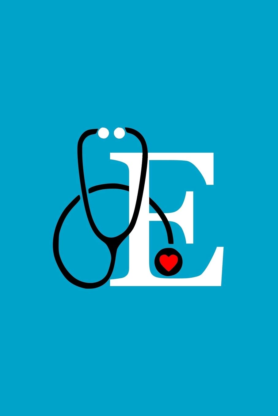 Initial E Monogram Stethoscope Journal: Personalized Notebook with a E on it, Gift for Best Friend Nursing School Graduation, Nurse Practitioner, ... Gratitude Gift (Appreciation Gift for Nurses)