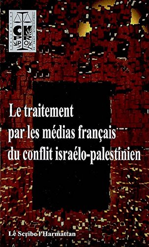  Le traitement par les médias français du conflit israélo-palestinien (Le Scribe arabe) PDF Ebook En Ligne
