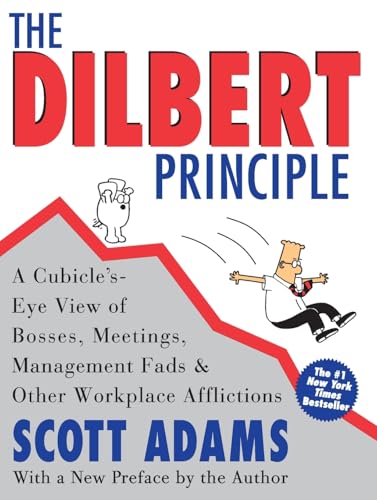 The Dilbert Principle: A Cubicle's-Eye View of Bosses, Meetings, Management Fads & Other Workplace...