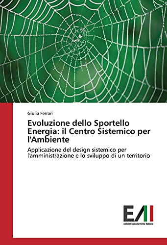 Evoluzione dello Sportello Energia: il Centro Sistemico per l'Ambiente: Applicazione del design sistemico per l'amministrazione e lo sviluppo di un territorio