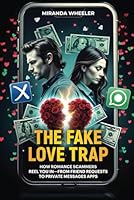 THE FAKE LOVE TRAP: How Romance Scammers Reel You In – From Friend Requests to Private Message Apps B0F61XCR34 Book Cover