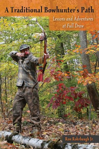 A Traditional Bowhunter's Path: Lessons and Adventures at Full Draw