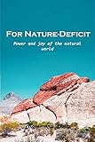 For Nature-Deficit: Power and joy of the natural world