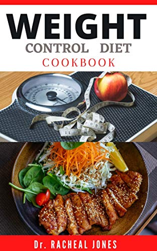 WEIGHT CONTROL DIET COOKBOOK: Simple Guide to Controlling Your Weight including Tasty recipes to hel