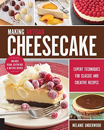 Making Artisan Cheesecake: Expert Techniques for Classic and Creative Recipes - Includes Vegan