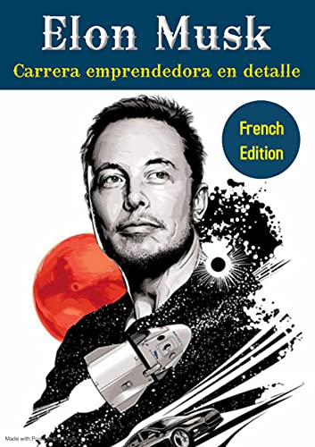 Elon Musk: Carrera emprendedora en detalle: (French Edition): Elon musk Biography: History of
