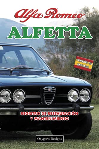 ALFA ROMEO ALFETTA: REGISTRO DE RESTAURACIÓN Y MANTENIMIENTO (Ediciones en español) (Spanish Editi ALFA ROMEO ALFETTA: REGISTRO DE RESTAURACIÓN Y MANTENIMIENTO (Ediciones en español) (Spanish Editi