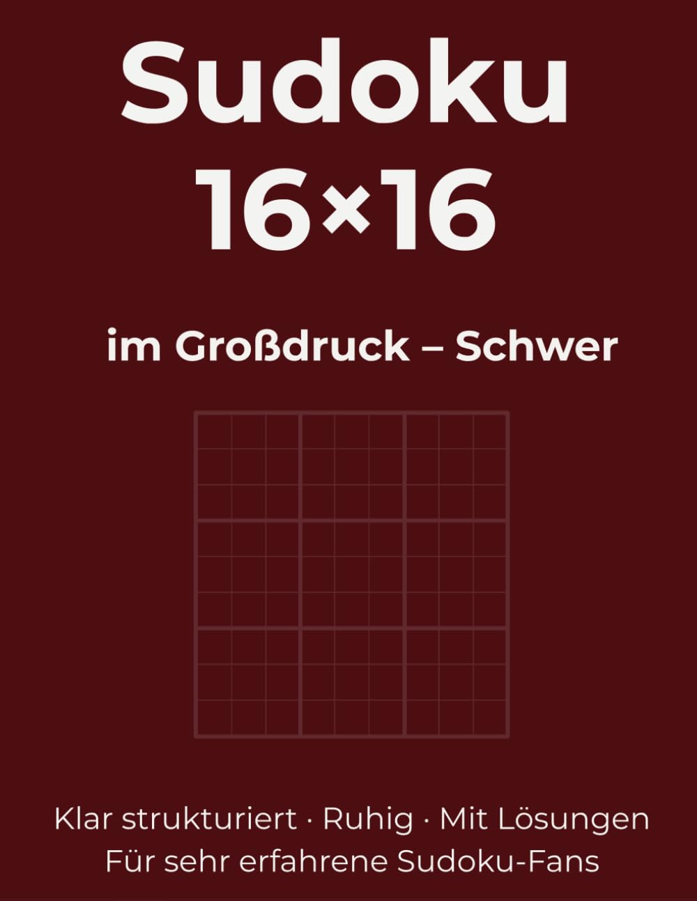 Sudoku 16×16 im Großdruck – Schwer: Klar strukturiert · Ruhig · Mit Lösungen. Für sehr erfahrene Sudoku-Fans